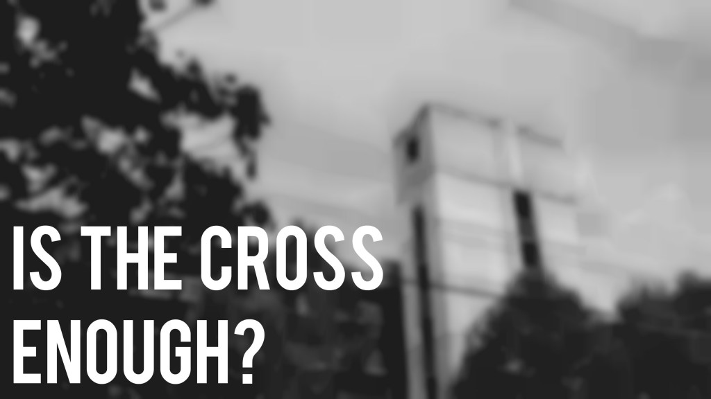 Is The Cross Enough (1)